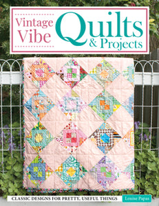 Vintage Vibe Quilts & Projects by Louise Papas